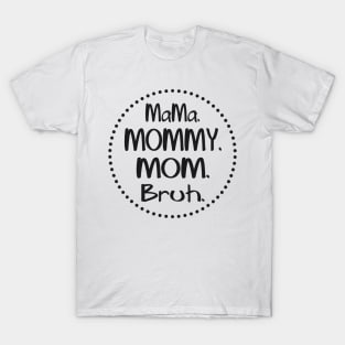 mama-mommy-mom-bruh T-Shirt